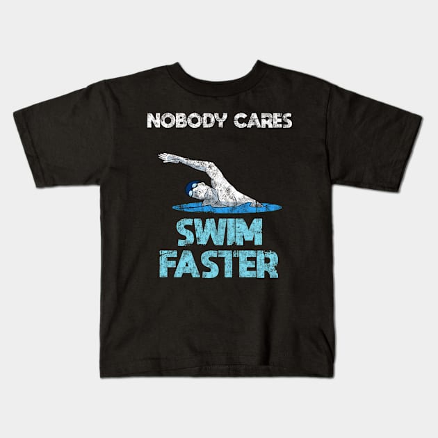 Nobody cares swim faster Swimming Swimmer sports Kids T-Shirt by Crazy Shirts